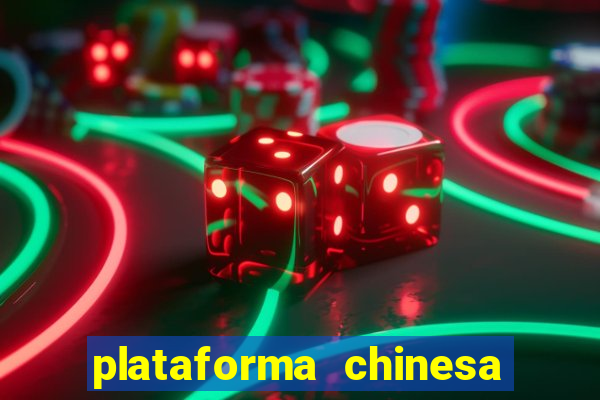 plataforma chinesa de jogos de cassino